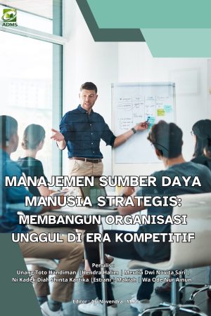 Manajemen Sumber Daya Manusia Strategis: Membangun Organisasi Unggul di Era Kompetitif