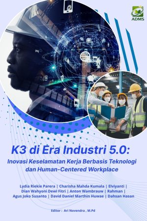 K3 Di Era Industri 5.0: Inovasi Keselamatan Kerja Berbasis Teknologi Dan Human-Centered Workplace